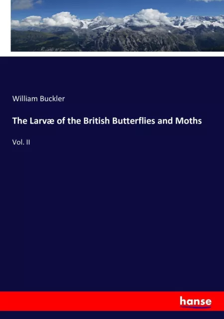 The Larvæ of the British Butterflies and Moths Vol. II William Buckler Buch 2016