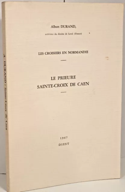 A.Durand LES CROISIERS en NORMANDIE PRIEURÉ SAINTE-CROIX CAEN CHANOINES AUGUSTIN