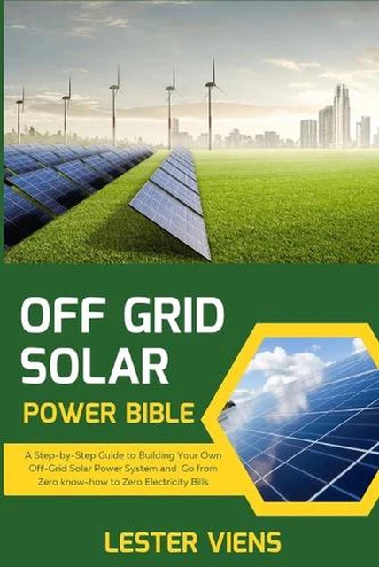 OFF GRID SOLAR Power Bible: A Step-by-Step Guide to Building Your Own ...