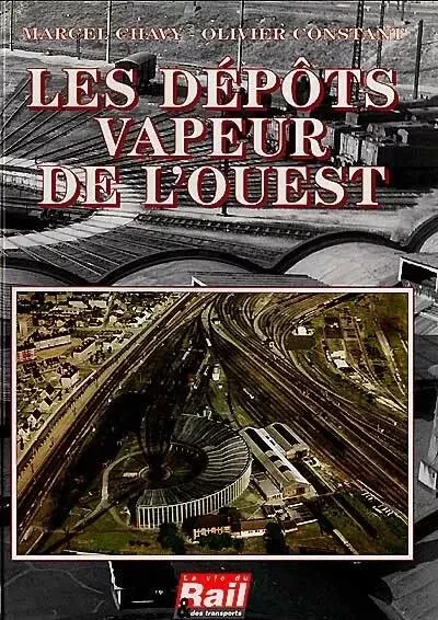 Livre chemin de fer. Les dépôts vapeur de l'Ouest