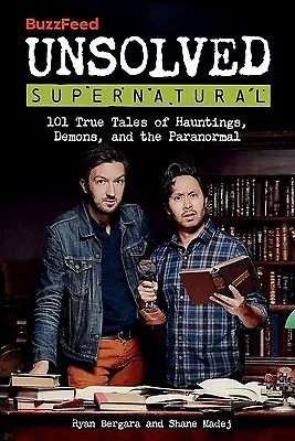 Buzzfeed Unsolved Supernatural: 101 True Tales of Hauntings, Demons, and the Par