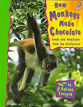 How Monkeys Make Chocolate : Foods and Medicines from the Rainfor