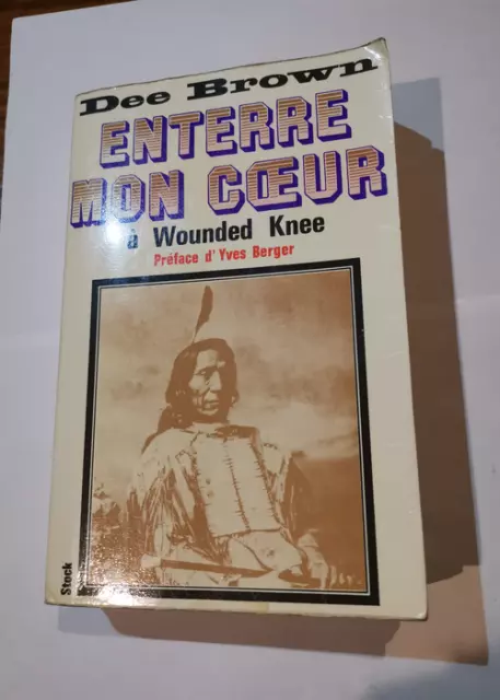 Enterre mon coeur. La longue marche des indiens vers la mort - Dee Brown