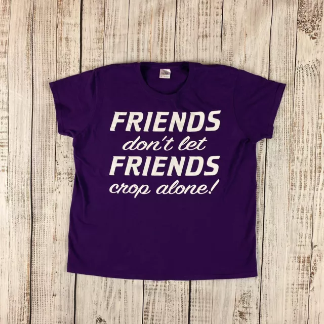 Scrapbooking Womens TShirt Size XL Friends Dont Let Friends Crop Alone T Shirt