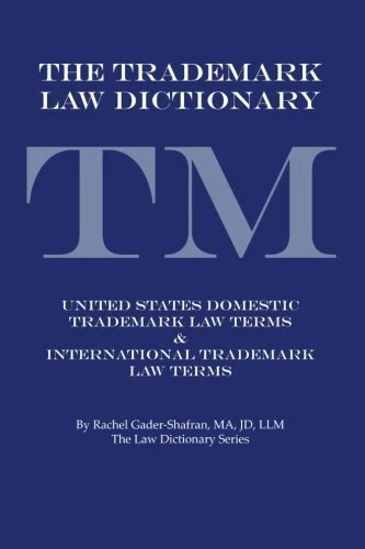 THE TRADEMARK LAW DICTIONARY: UNITED STATES DOMESTIC By Rachel Gader-shafran