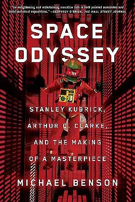 Space Odyssey: Stanley Kubrick Arthur C. Clarke und die Entstehung eines Meisterwerks...