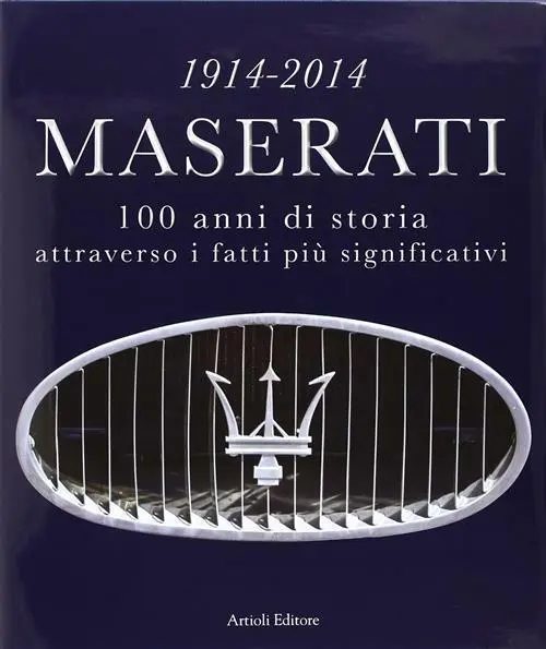 1914-2014 Maserati. 100 anni di storia attraverso i fatti più significativ...