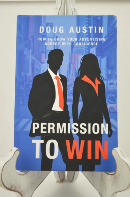 Permission To Win by Douglas V Austin: How to Grow Your Advertising Agency .....