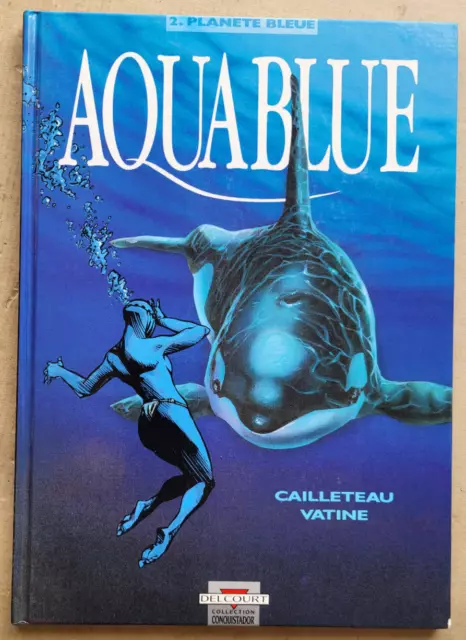 Aquablue T 2 Planète Bleue CAILLETEAU & VATINE éd Delcourt rééd