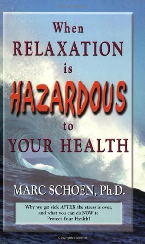 WHEN RELAXATION IS HAZARDOUS TO YOUR HEALTH: WHY WE GET By Marc Schoen EXCELLENT