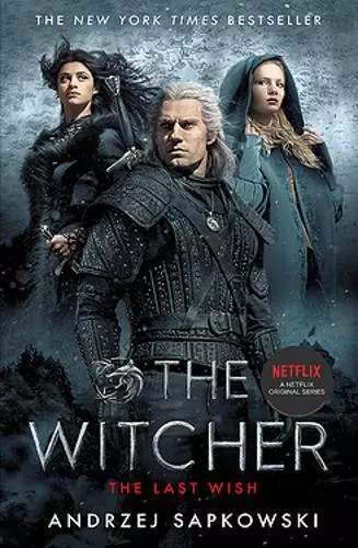 The Last Wish: Introducing the Witcher - Now a major Netflix show, Sapkowski, An