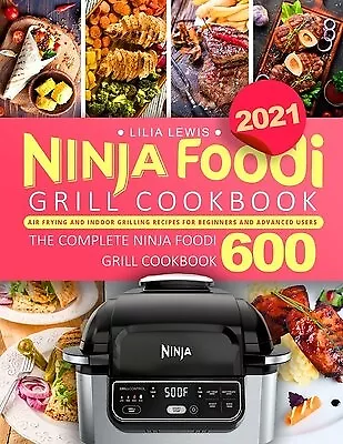 Ninja Foodi Grill Cookbook for Beginners: 600 Air Frying and