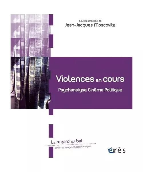 Violences en cours: PSYCHANALYSE, CINÉMA, POLITIQUE, Collectif