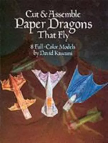 Cut & Assemble Paper Dragons That Fly: 8 Full-Color Models by Kawami, David