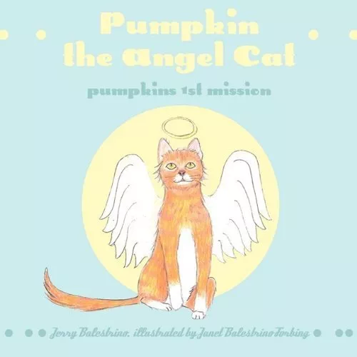 PUMPKIN THE ANGEL CAT: PUMPKINS 1ST MISSION By Jerry Balestrino **BRAND NEW**