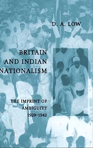 Britain and Indian Nationalism: The Impr..., Low, D. A.