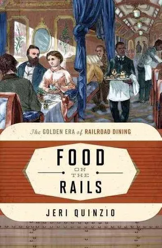 Food on the Rails The Golden Era of Railroad Dining 9781442272385 | Brand New
