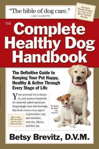 The Complete Healthy Dog Handbook : The Definitive Guide to Keeping Your Pet...