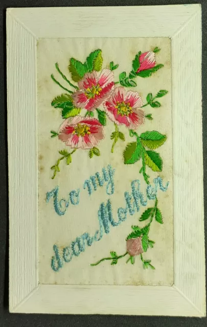 WW1 EMBROIDERED SILK POSTCARD - To My Dear Mother With Lovely Floral Design