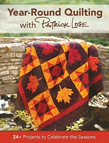 Year-Round Quilting With Patrick Lose: 24+ Projects to Celebrate the Seasons  Ne