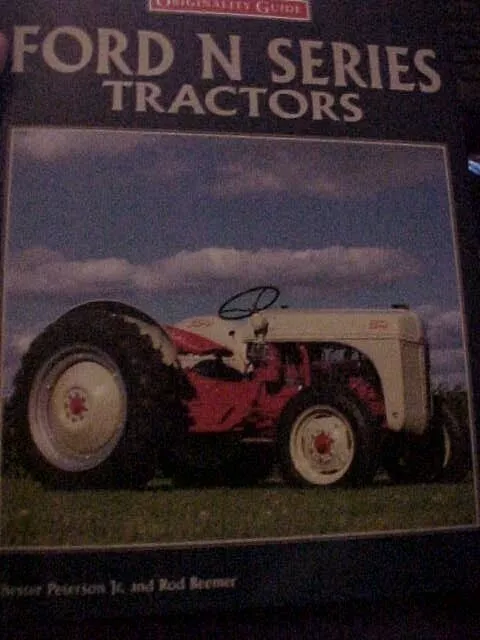 FORD N SERIES TRACTORS; ORIGINALITY GUIDE: RESTORE, FARM, 200 Color Pics (1997