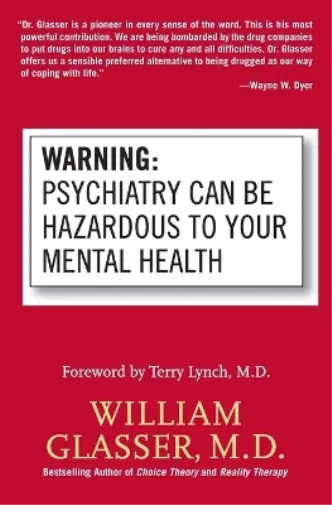 William Glasser Warning: Psychiatry Can Be Hazardous to Your Mental Heal (Poche)