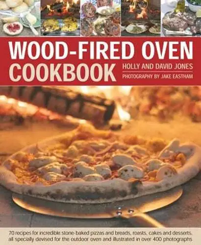 Wood-Fired Oven Cookbook: 70 Recipes for Incredible Stone-Baked Pizzas and: Used