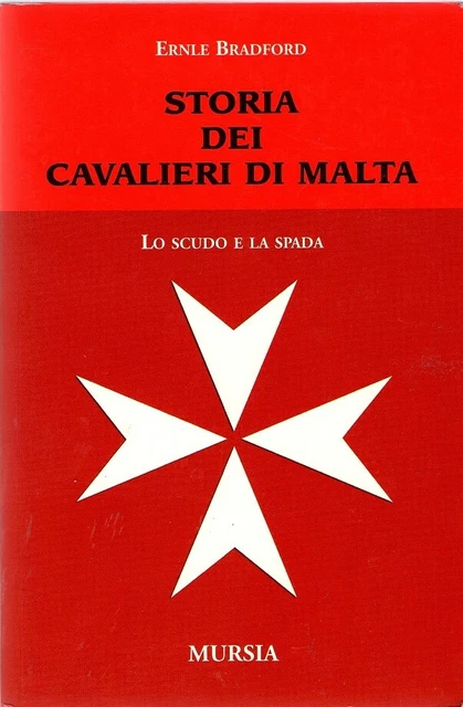 STORIA DEI CAVALIERI DI MALTA Lo scudo e la spada Ernle Bradford