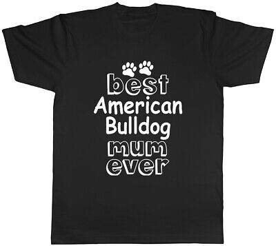 Best American Bulldog Mum Ever Mens Unisex T-Shirt Tee