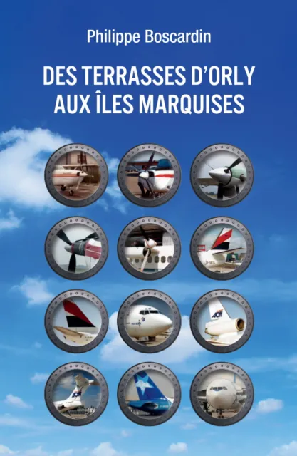 Des terrasses d'Orly aux Iles Marquises (Philippe Boscardin (aviation)