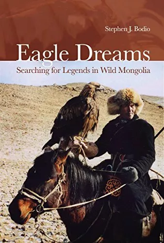 Eagle Dreams: Searching for Legends in Wild Mongolia by Bodio, Stephen Hardback