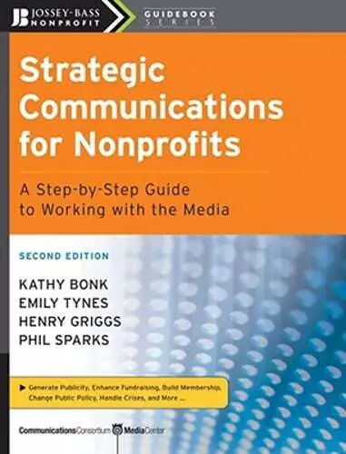 Strategic Communications for Nonprofits: A Step-By-Step Guide to Working with