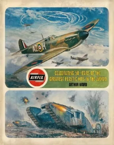 Airfix: Celebrating 50 years of the greatest modellin by Ward, Arthur 0004723279