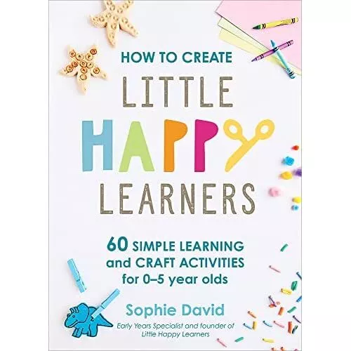 How to Create Little Happy� Learners: 60 simple learnin - Hardback NEW David, So