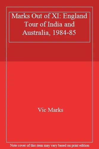 Marks Out of XI: England Tour of India and Australia, 1984-85 By Vic Marks