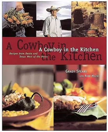 A Cowboy in the Kitchen: Recipes from Reata and Texas West of the Pecos - GOOD