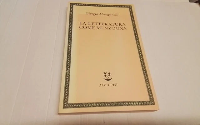 La letteratura come menzogna , Manganelli Giorgio, 28ag26 La letteratura come menzogna , Manganelli Giorgio, 28ag26