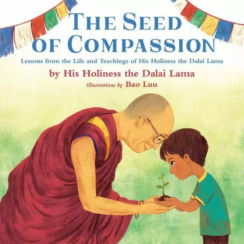 The Seed of Compassion: Lessons from the Life and Teachings of His Holiness...
