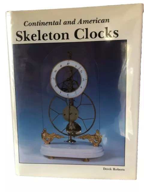 Continental and American Skeleton Clocks - Roberts, Derek