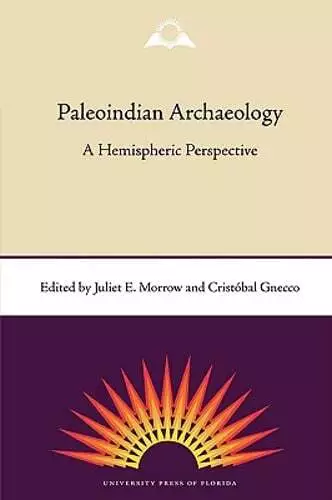 Paleoindian Archaeology: A Hemispheric Perspective by Juliet E Morrow: New