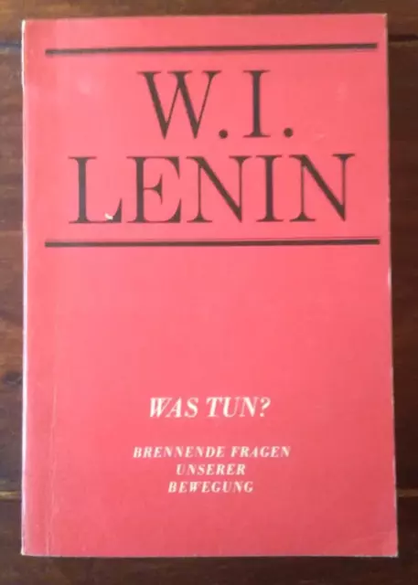 W. I. LENIN -Was tun? Brennende Fragen unserer Bewegung   1972   Dietz-Verlag Be