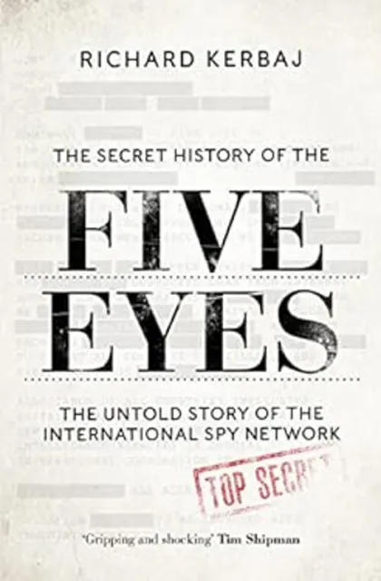 The Secret History of the Five Eyes : The Untold Story of the Sha