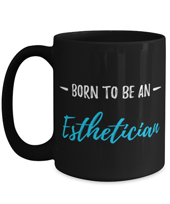 Born To Be A Esthetician Coffee Mug Funny Gift Tea Cup