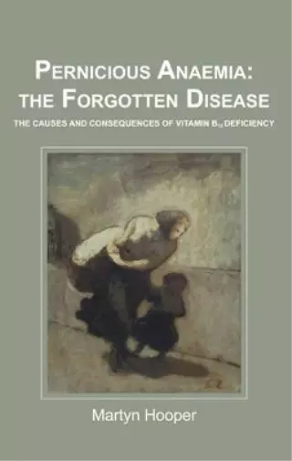 Martyn Hooper Pernicious Anaemia: the Forgotten Disease (Taschenbuch)