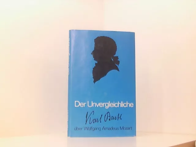 Der Unvergleichliche : über Wolfgang Amadeus Mozart. Barth, Karl: