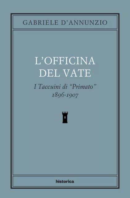 L'officina del Vate. I Taccuini di «Primato» 1896-1907 - D'Annunzio Gabriele