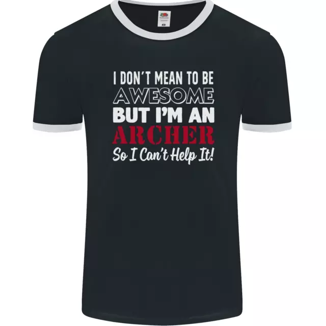 I Dont Mean to Be but Im an Archer Archery Mens Ringer T-Shirt FotL