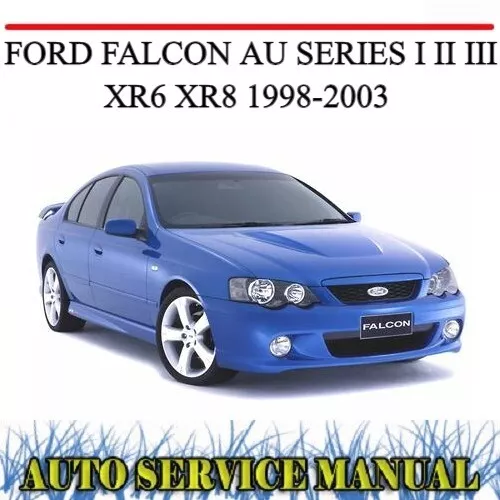 Ford Falcon Au Series I Ii Iii Xr6 Xr8 1998-2003 Workshop Service Repair Manual