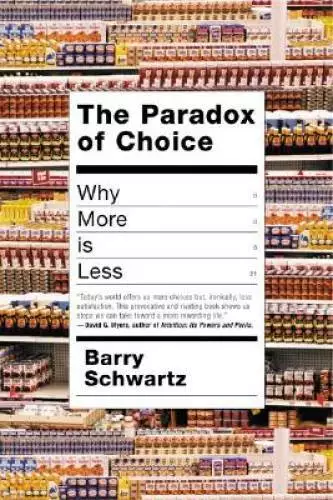 The Paradox of Choice: Why More Is Less - Hardcover By Schwartz, Barry - GOOD