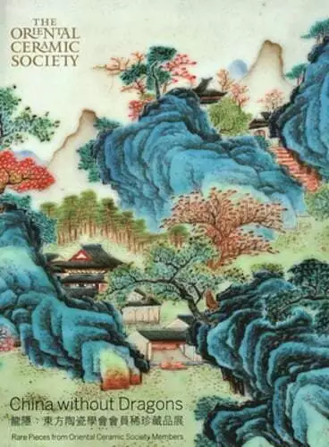 China Without Dragons: Rare Pieces from Oriental Ceramic Society by Regina Krahl
